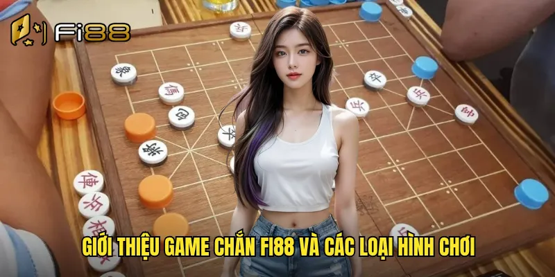 Giới thiệu game chắn Fi88 và các loại hình chơi