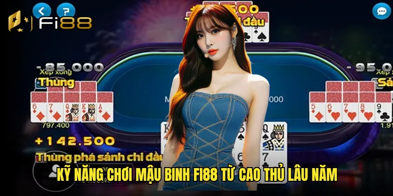 Kỹ năng chơi mậu binh Fi88 từ cao thủ lâu năm