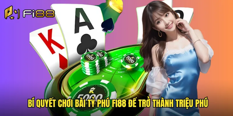 Bài Tỷ Phú Fi88 Cuộc Đua Giàu Sang Với Giải Thưởng Khủng Mỗi Ngày 3 Bí quyết chơi bài tỷ phú Fi88 để trở thành triệu phú