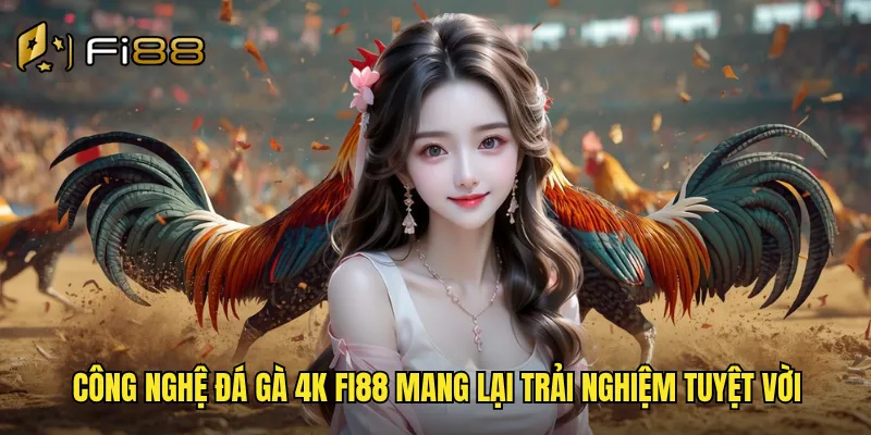Đá Gà 4k Fi88 Độ Phân Giải Siêu Nét Như Xem Tại Trường Gà Thật 2 Công nghệ đá gà 4k Fi88 mang lại trải nghiệm tuyệt vời