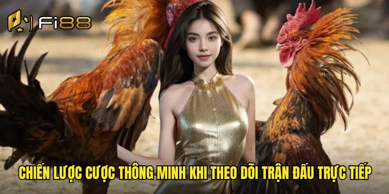 Chiến lược cược thông minh khi theo dõi trận đấu trực tiếp
